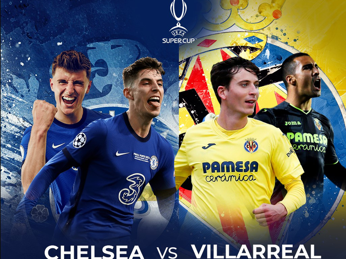 Chelsea nhiều cơ hội vượt qua Villarreal trong trận Siêu cúp châu Âu